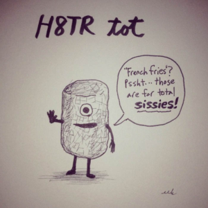Mood, angry, bar, barfood, food, h8tr, hate, hater, potatoes, tatertot, tot, tots