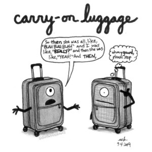 Badpuns, Travel, baggage, bequiet, blahblahblah, carryingon, carryon, carryonluggage, like, lowbrowpopsurrealism, luggage, minneapolisartist, publictransit, shutup, stoptalking, strangeart, weirdoart