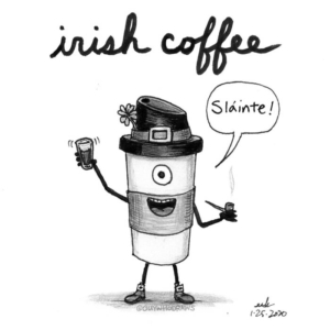 Badpuns, Coffee, Drinking, St Paddy&#039;s Day, caffeine, cheers, coffeeaddict, coffeelover, coffeeshop, guinnessbeer, ireland, irish, irishcoffee, jameson, lowbrowpopsurrealism, minneapolisartist, nationalirishcoffeeday, sliante, strangeart, weirdoart