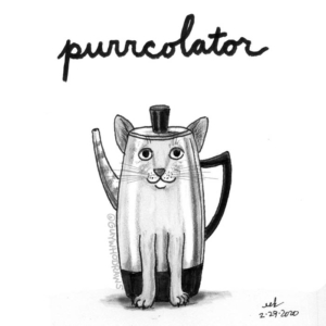 Animals, Badpuns, Coffee, catlife, catlovers, cats, caturday, coffeeaddict, coffeelover, coffeetime, lowbrowpopsurrealism, minneapolisartist, percolator, purr, purrpurrpurr, strangeart, weirdoart