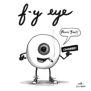 Anatomy, Badpuns, Mood, attitude, eye, eyeball, foryourinformation, fy, fyi, fyou, lowbrowpopsurrealism, minneapolisartist, opthalmologist, opthalmology, optometry, pottymouth, strangeart, weirdoart
