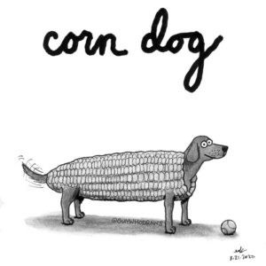 Animals, Badpuns, corn, corndog, corndogs, cornonthecob, dailyeverythingwillbeokay, dog, doglife, dogs, food, lowbrowpopsurrealism, maize, minneapolisartist, nationalcorndogday, puppy, strangeart, weirdoart