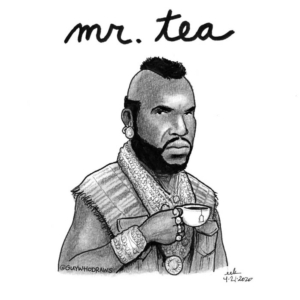 Badpuns, Drinking, TV &amp; Movies, ateam, babaracus, clubberlang, lowbrowpopsurrealism, minneapolisartist, mistert, mrt, nationalteaday, pitythefool, pundemonium, rocky3, strangeart, tea, teaday, tealover, teatime, theateam, weirdoart