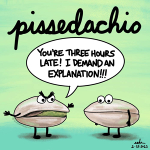 angry, late, nationalpistachioday, nuts, pissed, pissedoff, pistachio, pistachios, tardy, wonderfulpistachios