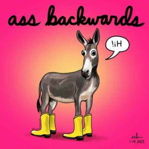 ass, assbackwards, backwards, donkey, feastoftheass, inreverse, mrsmiller, mule, reverse, thesebootsaremadeforwalking